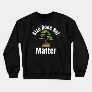 Size Does Not Matter Bonsai Tree Crewneck Sweatshirt